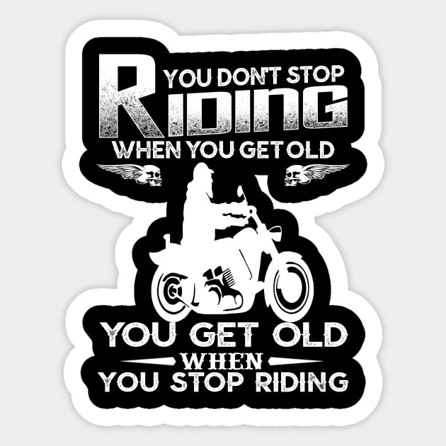 You Don't Stop Riding When You Get Old You Get Old When You Stop Riding Sticker by jonetressie